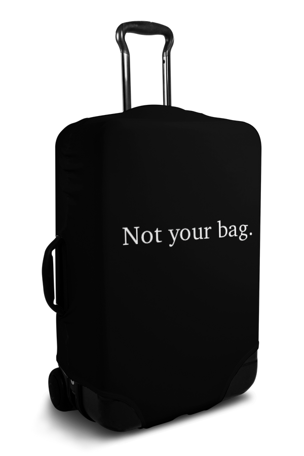 "Not Your Bag" luggage cover