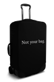 "Not Your Bag" - Luggage Cover/Suitcase Cover